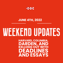 Weekend Update (June 4th 2022): Harvard, Columbia, Darden, and Kellogg out with Deadlines and Essays