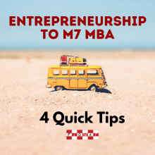 Entrepreneurship to M7 MBA – 4 Quick Tips
