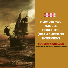 How did you handle Conflicts – MBA Admission Interview (Sr. Stakeholder)